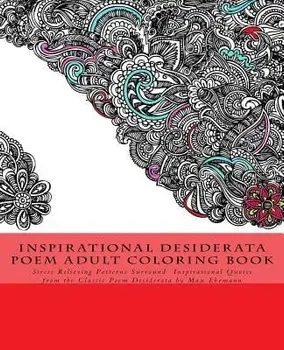 Inspirational Desiderata Poem Adult Coloring Book: Stress Relieving Patterns Surround Inspirational Quotes from the Classic Poem Desiderata by Max Ehr, Paperback/G. Smith