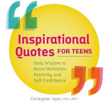 Inspirational Quotes for Teens: Daily Wisdom to Boost Motivation, Positivity, and Self-Confidence, Paperback/Christopher Taylor