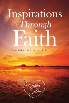Inspirations Through Faith: Words with a Purpose, Paperback/Debbie Selina