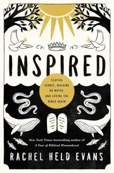 Inspired: Slaying Giants, Walking on Water, and Loving the Bible Again, Paperback/Rachel Held Evans