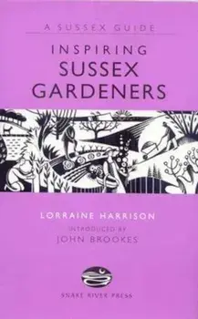 Inspiring Sussex Gardeners, Hardcover/Lorraine Harrison