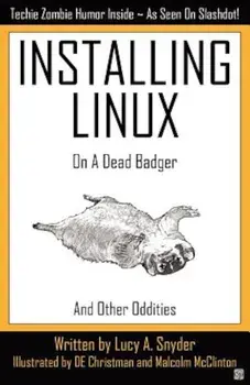 Installing Linux on a Dead Badger, Paperback/Lucy a. Snyder