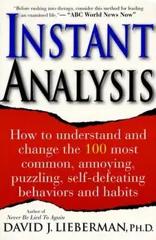 Instant Analysis: How to Understand and Change the 100 Most Common, Annoying, Puzzling, Self-Defeating Behaviors and Habits, Paperback/David J. Lieberman