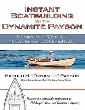 Instant Boatbuilding with Dynamite Payson: 15 Instant Boats for Power, Sail, Oar, and Paddle, Paperback/Harold H. Payson