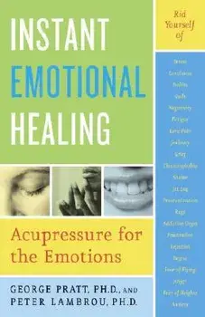 Instant Emotional Healing: Acupressure for the Emotions, Paperback/George Pratt