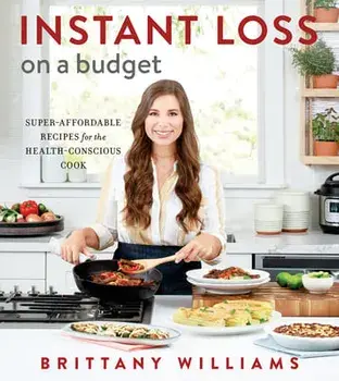 Instant Loss on a Budget: Super-Affordable Recipes for the Health-Conscious Cook, Paperback/Brittany Williams