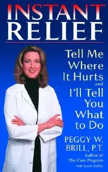 Instant Relief: Tell Me Where It Hurts and I'll Tell You What to Do, Paperback/Peggy Brill