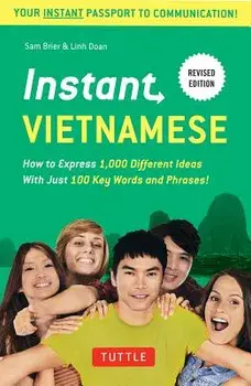 Instant Vietnamese: How to Express 1,000 Different Ideas with Just 100 Key Words and Phrases! (Vietnamese Phrasebook & Dictionary), Paperback/Sam Brier