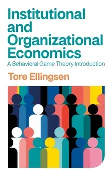 Institutional and Organizational Economics. A Behavioral Game Theory Introduction, Paperback/Tore Ellingsen