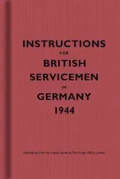 Instructions for British Servicemen in Germany, 1944, Hardcover/***