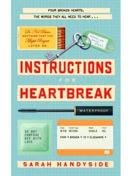 Instructions for Heartbreak. A gorgeous, razor-sharp novel about female friendship and healing a broken heart, Paperback/Sarah Handyside
