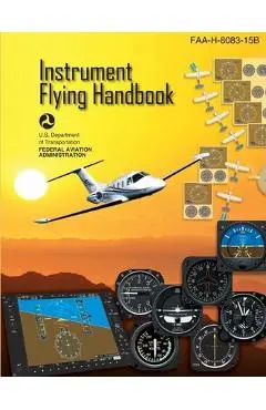 Instrument Flying Handbook: FAA Handbook: FAA-H-8083-15B - U. S. Department Of Transportation Faa