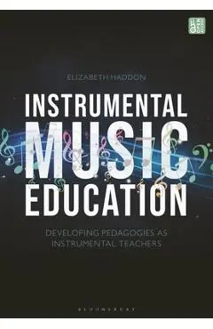 Instrumental Music Education: Developing Pedagogies as Instrumental Teachers - Elizabeth Haddon