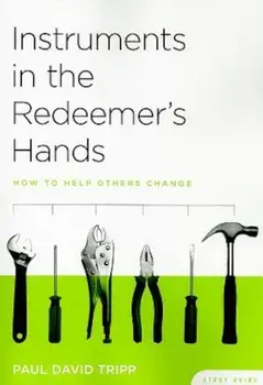 Instruments in the Redeemer's Hands Study Guide: How to Help Others Change, Paperback/Paul David Tripp