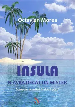 Insula n-avea decat un mister/Octavian Morea