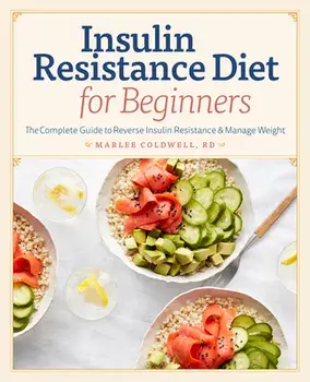 Insulin Resistance Diet for Beginners: The Complete Guide to Reverse Insulin Resistance & Manage Weight, Paperback/Marlee, Rd Coldwell