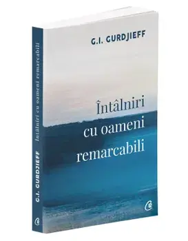 Intalniri cu oameni remarcabili. Editia a II-a/G.I. Gurdjieff