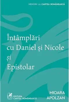 Intamplari cu Daniel si Nicole si Epistolar/Mioara Apolzan