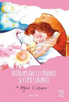 Intamplari cu parinti si copii cuminti, poezii/Mona Cotofan