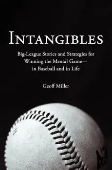 Intangibles: Big-League Stories and Strategies for Winning the Mental Game-In Baseball and in Life, Paperback/Geoff Miller