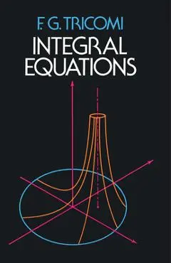 Integral Equations - F. G. Tricomi