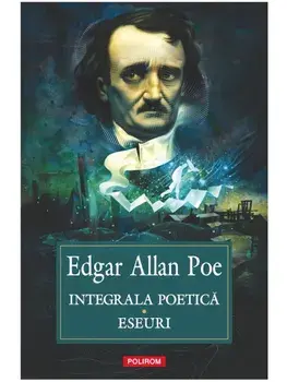 Integrala poetica. Eseuri/Edgar Allan Poe