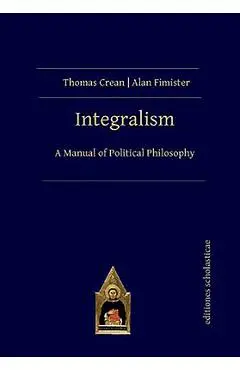 Integralism: A Manual of Political Philosophy - Thomas Crean