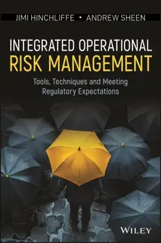 Integrated Operational Risk Management. Tools, Techniques and Meeting Regulatory Expectations, Hardback/Andrew Sheen