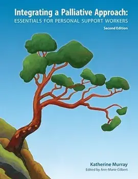 Integrating a Palliative Approach: Essentials for Personal Support Workers; Second Edition, Paperback/Katherine Murray