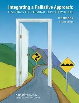 Integrating a Palliative Approach Workbook 2nd Edition: Essentials For Personal Support workers, Paperback/Katherine Murray