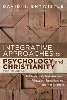Integrative Approaches to Psychology and Christianity, 4th edition, Hardcover/David N. Entwistle