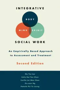 Integrative Body-Mind-Spirit Social Work: An Empirically Based Approach to Assessment and Treatment, Hardcover/Mo Yee Lee