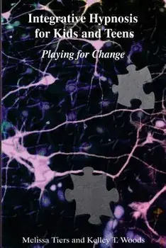 Integrative Hypnosis for Kids and Teens: Playing for Change, Paperback/Melissa Tiers