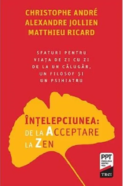 Intelepciunea de la Acceptare la Zen | Christophe Andre, Alexandre Jollien, Matthieu Ricard