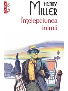 Intelepciunea inimii (Top 10+)/Henry Miller