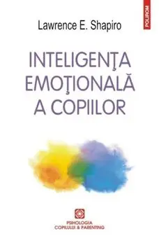 Inteligenta emotionala a copiilor/Lawrence E. Shapiro