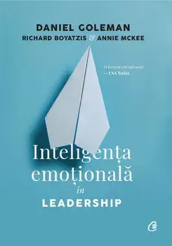 Inteligenta emotionala in Leadership/Daniel Goleman, Richard Boyatzis, Annie McKee