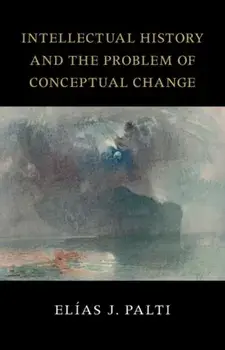 Intellectual History and the Problem of Conceptual Change, Paperback/***