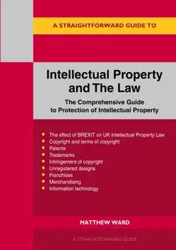 Intellectual Property And The Law. The Comprehensive Guide to Protection of Intellectual Property, Paperback/Matthew Ward