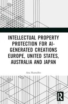 Intellectual Property Protection for AI-generated Creations. Europe, United States, Australia and Japan, Paperback/Ana Ramalho