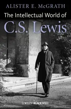 Intellectual World of C. S. Lewis, Paperback/Alister E. McGrath