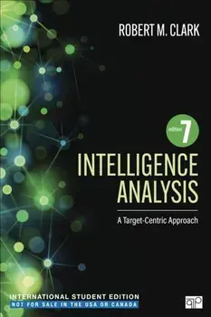 Intelligence Analysis - International Student Edition. A Target-Centric Approach, 7 Revised edition, Paperback/Robert M. Clark