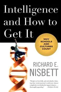 Intelligence and How to Get It: Why Schools and Cultures Count, Paperback/Richard E. Nisbett