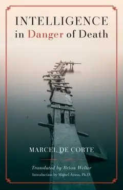 Intelligence in Danger of Death (English edition) - Marcel De Corte