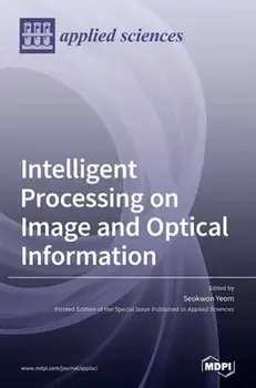 Intelligent Processing on Image and Optical Information, Hardcover/Seokwon Yeom