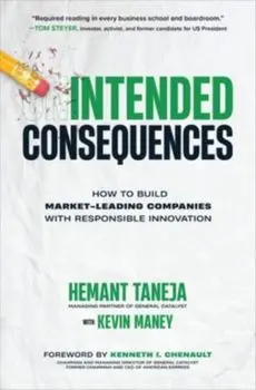 Intended Consequences: How to Build Market-Leading Companies with Responsible Innovation, Hardback/Kenneth Chenault