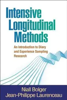 Intensive Longitudinal Methods: An Introduction to Diary and Experience Sampling Research, Hardcover/Niall Bolger
