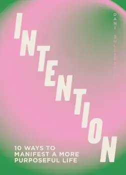 Intention. 10 ways to live purposefully, Hardback/Dani Sullivan