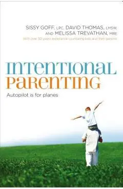 Intentional Parenting: Autopilot Is for Planes - Sissy Goff