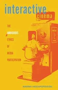 Interactive Cinema. The Ambiguous Ethics of Media Participation, Paperback/Marina Hassapopoulou